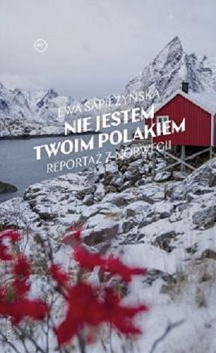 Okładka  Nie jestem twoim Polakiem : reportaż z Norwegii / Ewa Sapieżyńska ; przełożyła Ilona Wiśniewska.