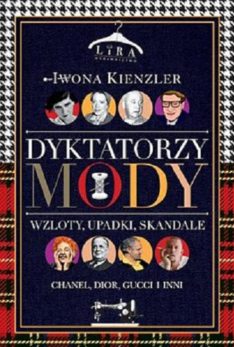 Okładka książki Dyktatorzy mody: Wzloty, upadki, skandale / Iwona Kienzler.