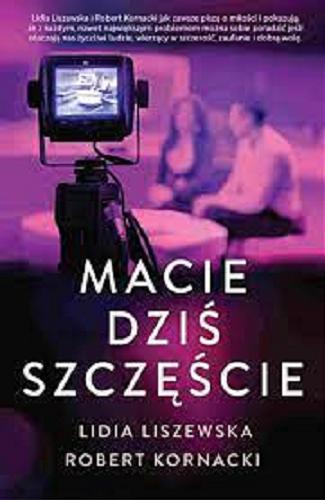 Okładka książki Macie dziś szczęście / Lidia Liszewska, Robert Kornacki.