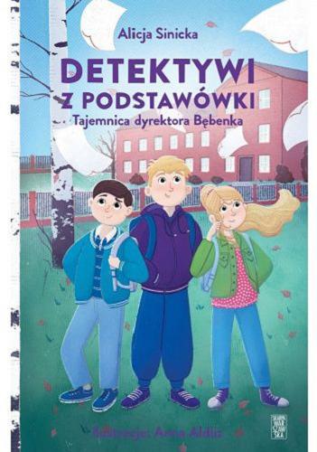 Okładka książki Detektywi z podstawówki : tajemnica dyrektora Bębenka / Alicja Sinicka ; [ilustracje: Anna Alduz].