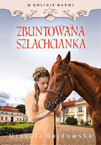Okładka książki Zbuntowana szlachcianka / Urszula Gajdowska.