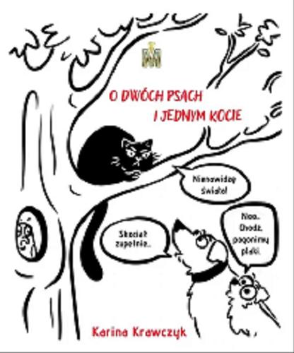 Okładka książki O dwóch psach i jednym kocie / tekst: Karina Krawczyk ; ilustracje w książce i na okładce: Maria Wojewodzic.