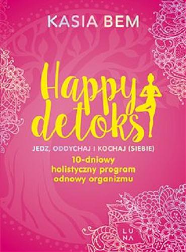 Okładka książki  Happy detoks : [Ebook] jedz, oddychaj i kochaj (siebie) : 10-dniowy holistyczny program odnowy organizmu  1