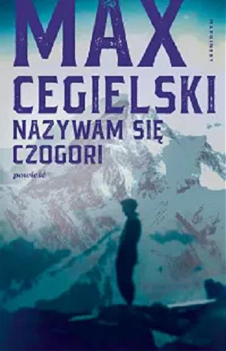 Okładka książki Nazywam się Czogori [Ebook] / Max Cegielski.