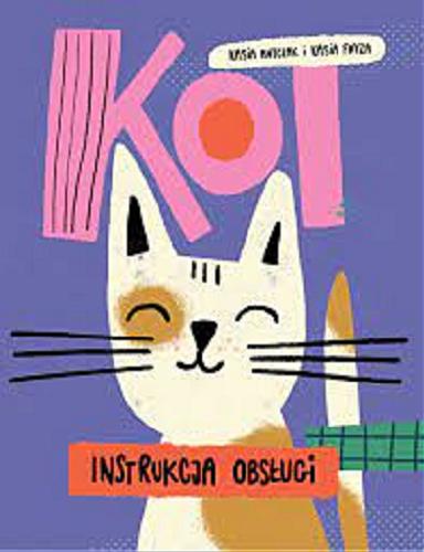 Okładka książki Kot : instrukcja obsługi / [tekst:] Kasia Antczak i [ilustracje:] Kasia Fryza.