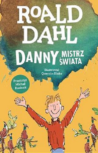 Okładka książki Danny mistrz świata / Roald Dahl ; ilustrował Quentin Blake ; przełożył Michał Rusinek.