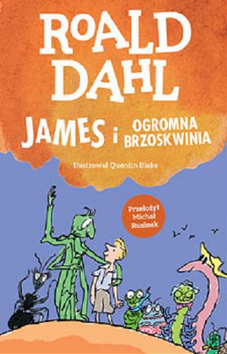Okładka książki James i ogromna brzoskwinia / Roald Dahl ; ilustrował Quentin Blake ; przełożył Michał Rusinek.