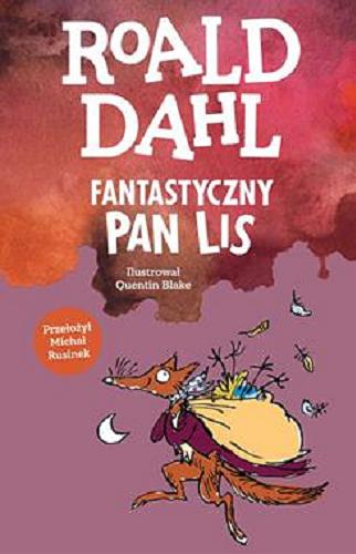 Okładka książki Fantastyczny pan Lis / Roald Dahl ; ilustrował Quentin Blake ; przełożył Michał Rusinek.