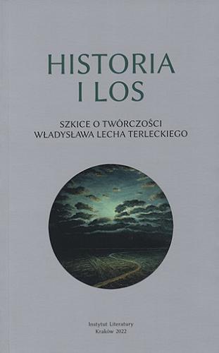Historia i los : szkice o twórczości Władysława Lecha Terleckiego Tom 66