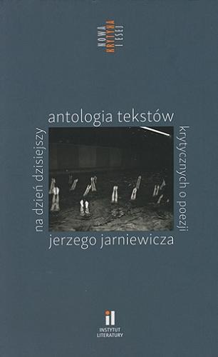 Na dzień dzisiejszy : antologia tekstów krytycznych o poezji Jerzego Jarniewicza Tom 9
