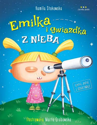 Okładka  Emilka i gwiazdka z nieba / Kamila Stokowska ; ilustrowała Marta Grabowska.