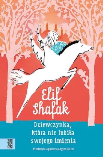 Okładka książki Dziewczynka, która nie lubiła swojego imienia / Elif Shafak ; przełożyła Agnieszka Ayşen Kaim ; ilustrowała Aleksandra Urbańska-Ziemek.