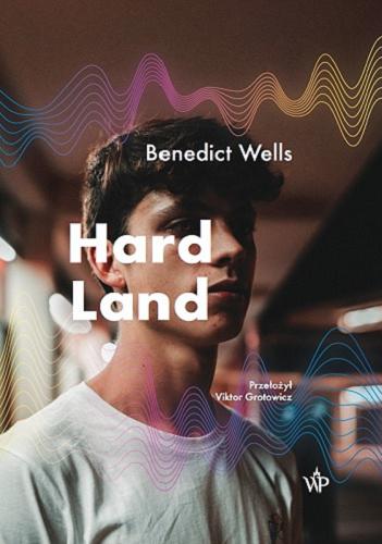 Okładka książki Hard Land / Benedict Wells ; przełożył Viktor Grotowicz.