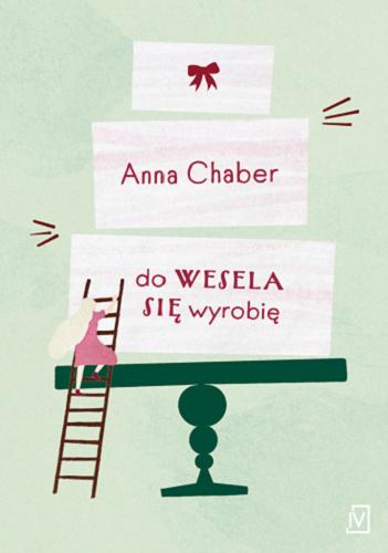 Okładka książki Do wesela się wyrobię / Anna Chaber.