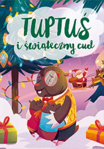 Okładka książki Tuptuś i świąteczny cud / Agnieszka Nożyńska-Demianiuk ; ilustracje: Agnieszka Maszota.