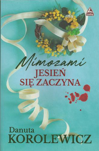 Okładka książki Mimozami jesień się zaczyna : powieść kryminalna / Danuta Korolewicz.