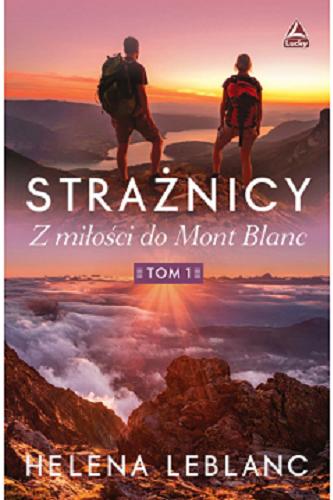 Okładka książki Z miłości do Mont Blanc : Tom 1 / Helena Leblanc.