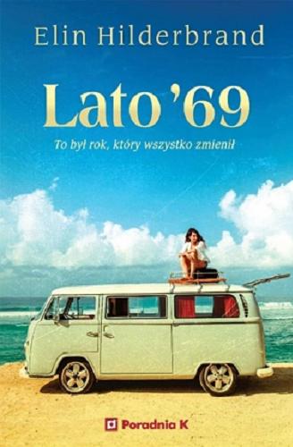 Okładka książki Lato `69 / Elin Hilderbrand ; przełożyła: Beata Huet.