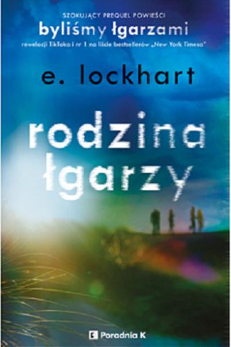 Okładka książki Rodzina łgarzy / E. Lockhart ; przełożył Janusz Maćczak.