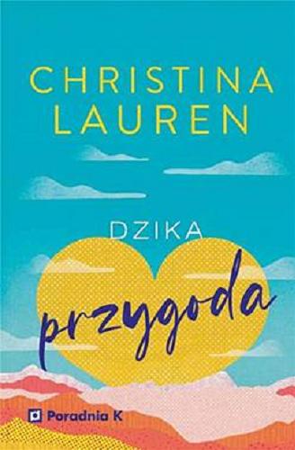 Okładka książki Dzika przygoda / Christina Lauren ; przełożyła Aleksandra Dzierżawska.