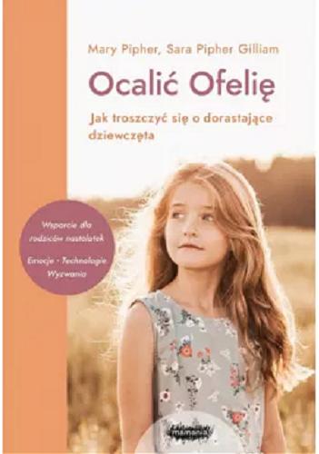 Okładka książki  Ocalić Ofelię : jak troszczyć się o dorastające dziewczęta  1