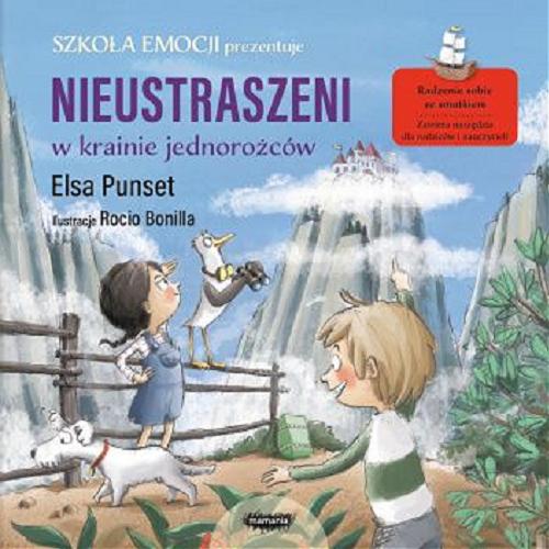 Okładka książki Nieustraszeni w Krainie Jednorożców / Elsa Punset ; ilustracje Rocio Bonilla ; [przekład: Jowita Maksymowicz-Hamann].