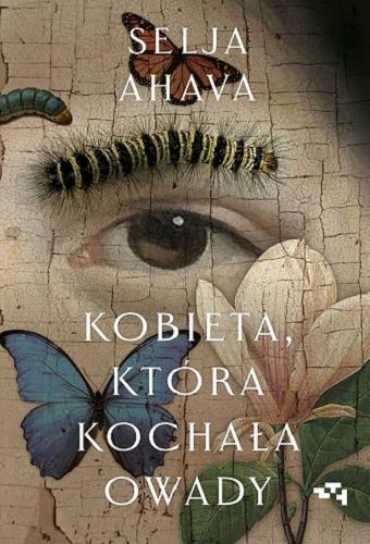 Okładka książki Kobieta, która kochała owady / Selja Ahava ; z fińskiego przełożyła Justyna Polanowska.