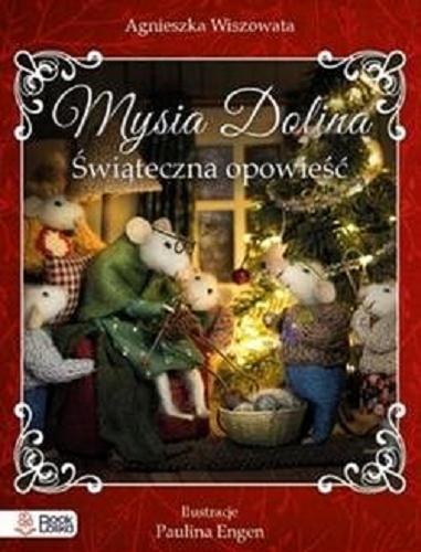 Okładka książki Mysia Dolina : świąteczna opowieść / Agnieszka Wiszowata, Paulina Engen.