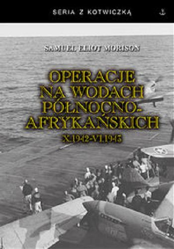 Okładka książki  Operacje na wodach północnoafrykańskich : październik 1942 - czerwiec 1943  12