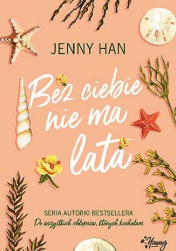 Okładka książki Bez ciebie nie ma lata / Jenny Han ; przełożyła Matylda Biernacka.