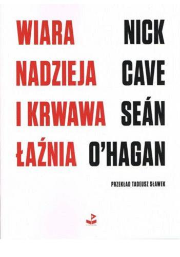 Okładka książki Wiara, nadzieja i krwawa łaźnia / Nick Cave i Seán O`Hagan ; przekład Tadeusz Sławek.