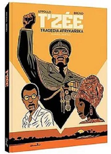 Okładka książki T`zée : tragedia afrykańska / scenariusz Appollo ; rysunki Brüno ; kolory Laurence Croix ; [tłumaczenie: Jakub Syty].