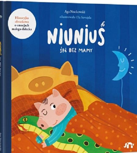 Okładka książki Niuniuś śpi bez mamy / Aga Nuckowski ; zilustrowała Ola Szwajda.