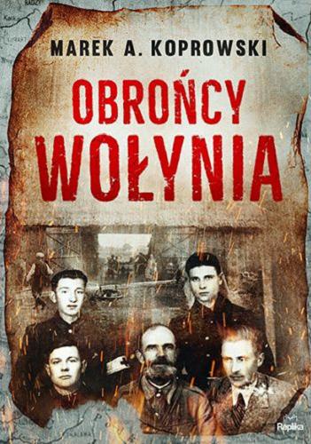 Okładka książki Obrońcy Wołynia / Marek A. Koprowski.