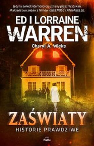 Okładka książki Zaświaty : historie prawdziwe / Ed i Lorraine Warren, Cheryl A. Wicks ; tłumaczyła Martyna Plisenko.