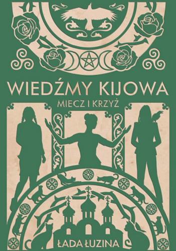 Okładka książki Wiedźmy Kijowa : miecz i krzyż / Łada Łuzina ; przełożyła Gabriela Sitkiewicz.