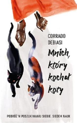 Okładka książki Mnich, który kochał koty : siedem nauk / Corrado Debiasi ; z włoskiego przełożył Tomasz Kwiecień.