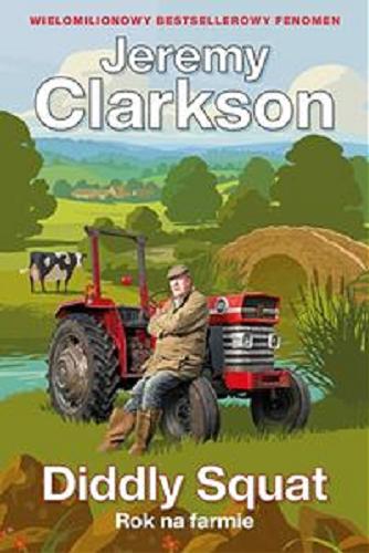 Okładka książki Diddly Squat : rok na farmie / Jeremy Clarkson ; przełożył Michał Jóźwiak.