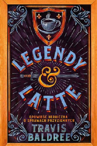 Okładka książki Legendy i latte : opowieść heroiczna o sprawach przyziemnych / Travis Baldree ; przełożył Piotr W. Cholewa.