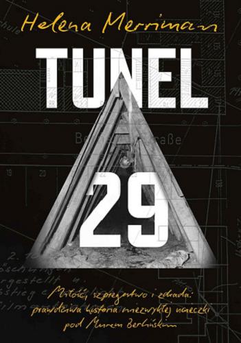Okładka książki Tunel 29 : miłość, szpiegostwo i zdrada : prawdziwa historia niezwykłej ucieczki pod Murem Berlińskim / Helena Merriman ; przełożyła Patrycja Zarawska.