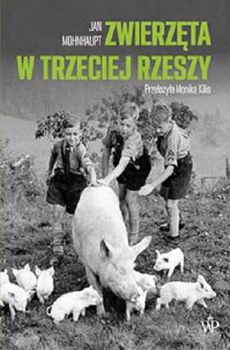 Okładka książki Zwierzęta w Trzeciej Rzeszy / Jan Mohnhaupt ; przełożyła Monika Kilis.