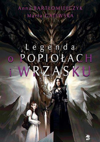 Okładka książki Legenda o popiołach i wrzasku / Anna Bartłomiejczyk, Marta Gajewska.