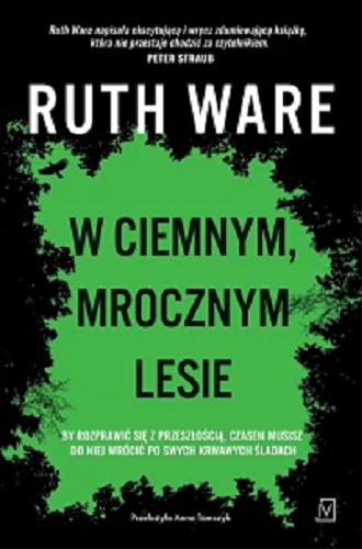 Okładka  W ciemnym, mrocznym lesie / Ruth Ware ; przełożyła Anna Tomczyk.