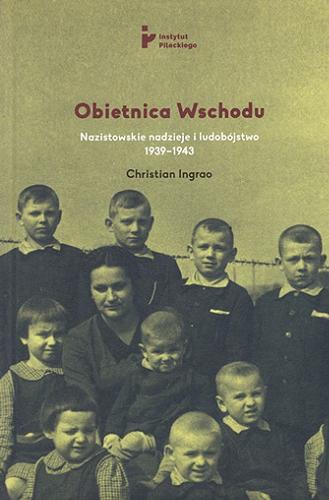 Okładka książki  Obietnica Wschodu : nazistowskie nadzieje i ludobójstwo 1939-1943  1