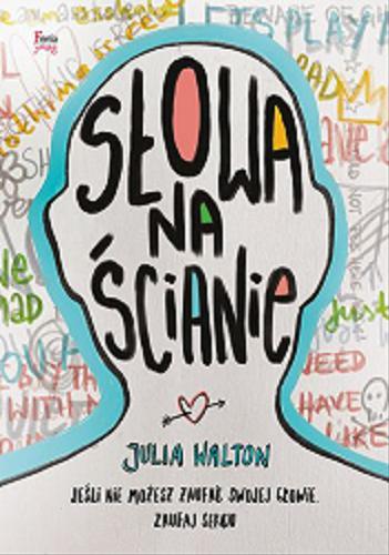 Okładka książki Słowa na ścianie / Julia Walton ; tłumaczenie: Marek Cieślik.