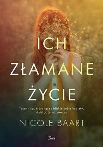 Okładka książki Ich złamane życie / Nicole Baart ; przekład Jarosław Irzykowski.