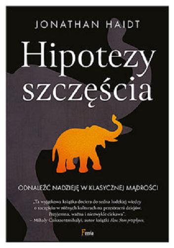 Okładka książki Hipotezy szczęścia : odnaleźć nadzieję w klasycznej mądrości / Jonathan Haidt ; przekład: Agnieszka Nowak-Młynikowska.