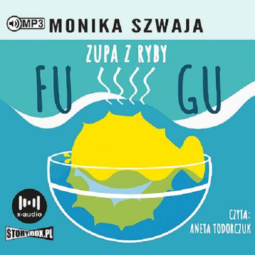 Okładka książki Zupa z ryby fugu [Dokument dźwiękowy] / Monika Szwaja.