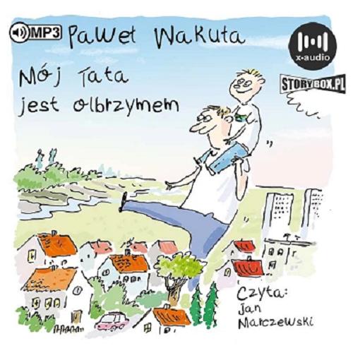 Okładka  Mój tata jest olbrzymem [Dokument dźwiękowy] / Paweł Wakuła.