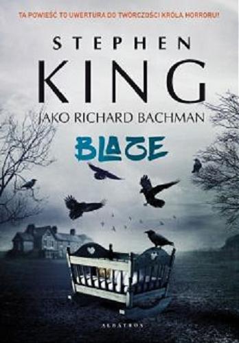 Okładka książki Blaze / Stephen King jako Richard Bachman ; z angielskiego przełożył Michał Juszkiewicz.